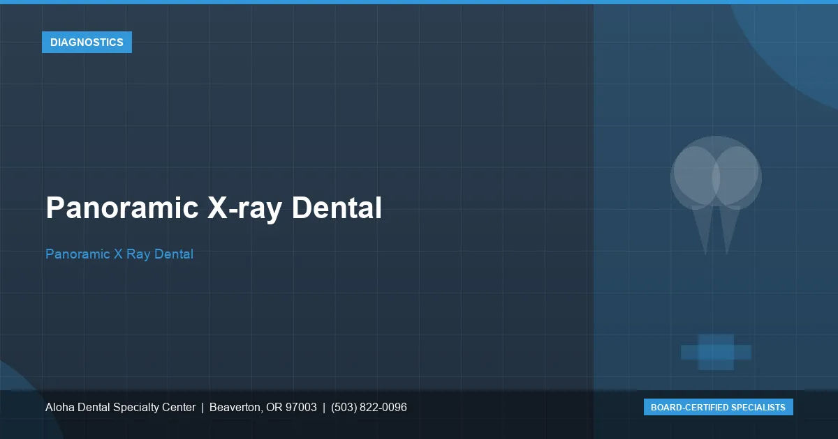Panoramic X-ray Dental — Aloha Dental Specialty Center, Beaverton OR