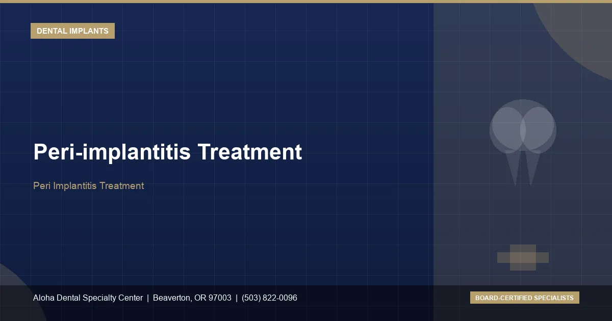 Peri-implantitis Treatment — Aloha Dental Specialty Center, Beaverton OR