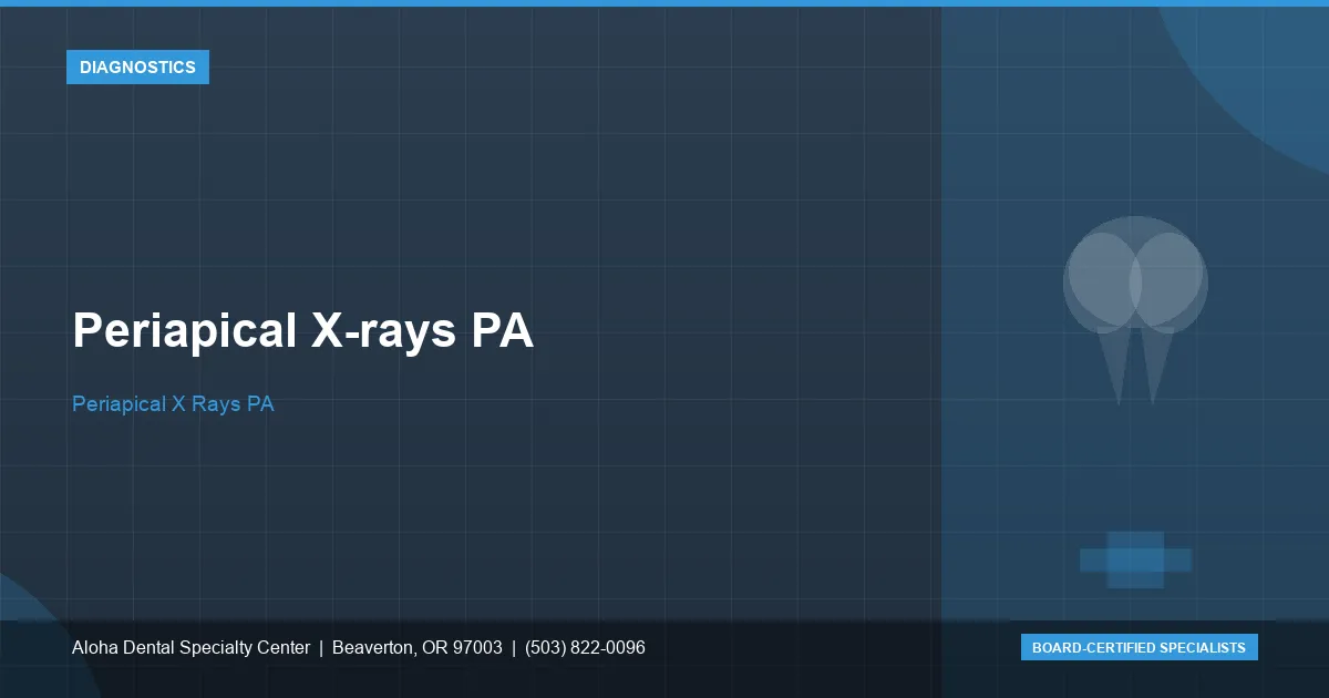 Periapical X-rays PA — Aloha Dental Specialty Center, Beaverton OR