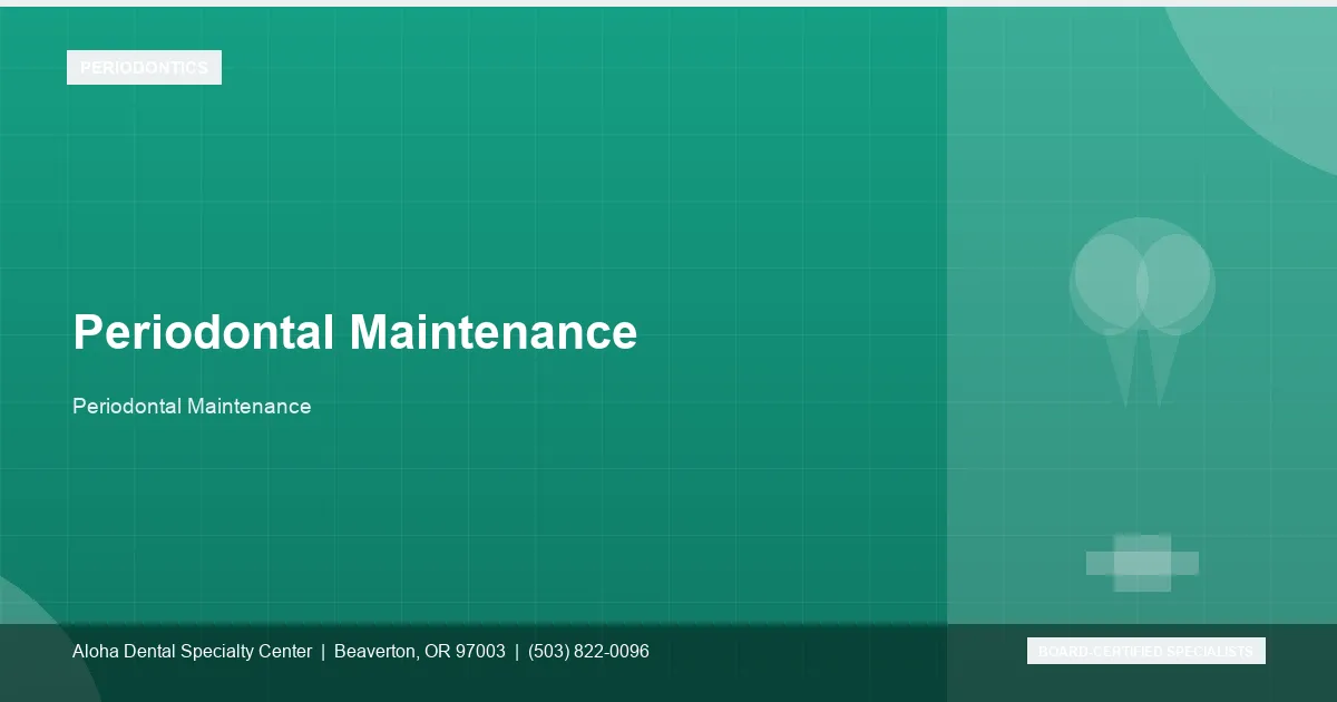 Periodontal Maintenance — Aloha Dental Specialty Center, Beaverton OR