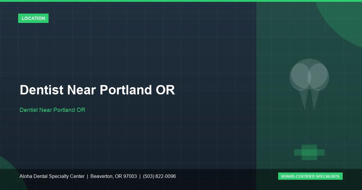 Dentist Near Portland OR — Aloha Dental Specialty Center, Beaverton OR
