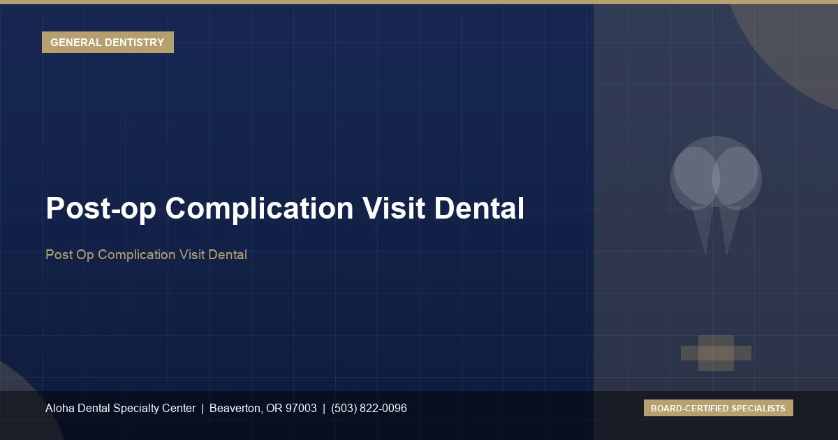 Post-op Complication Visit Dental — Aloha Dental Specialty Center, Beaverton OR