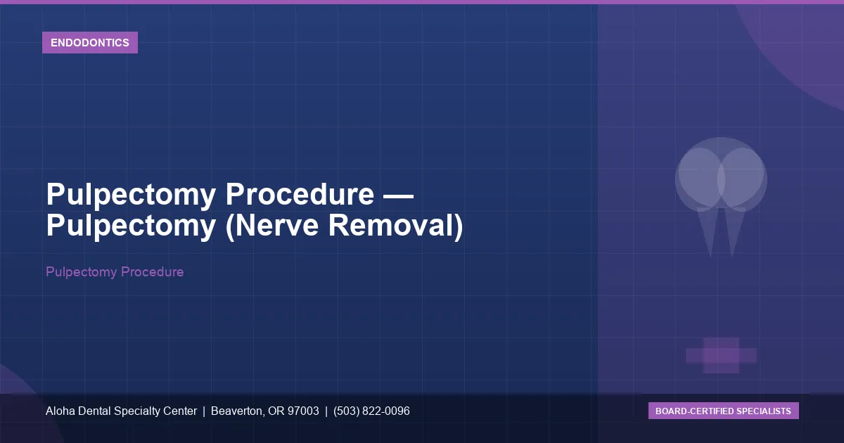 Pulpectomy Procedure — Aloha Dental Specialty Center, Beaverton OR