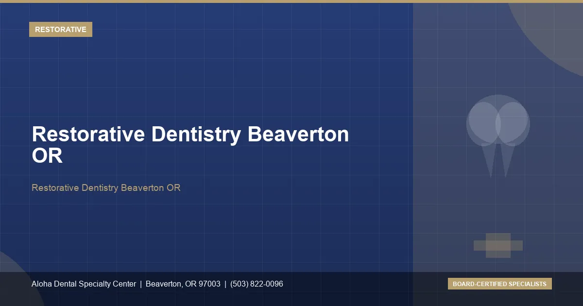 Restorative Dentistry Beaverton OR — Aloha Dental Specialty Center, Beaverton OR