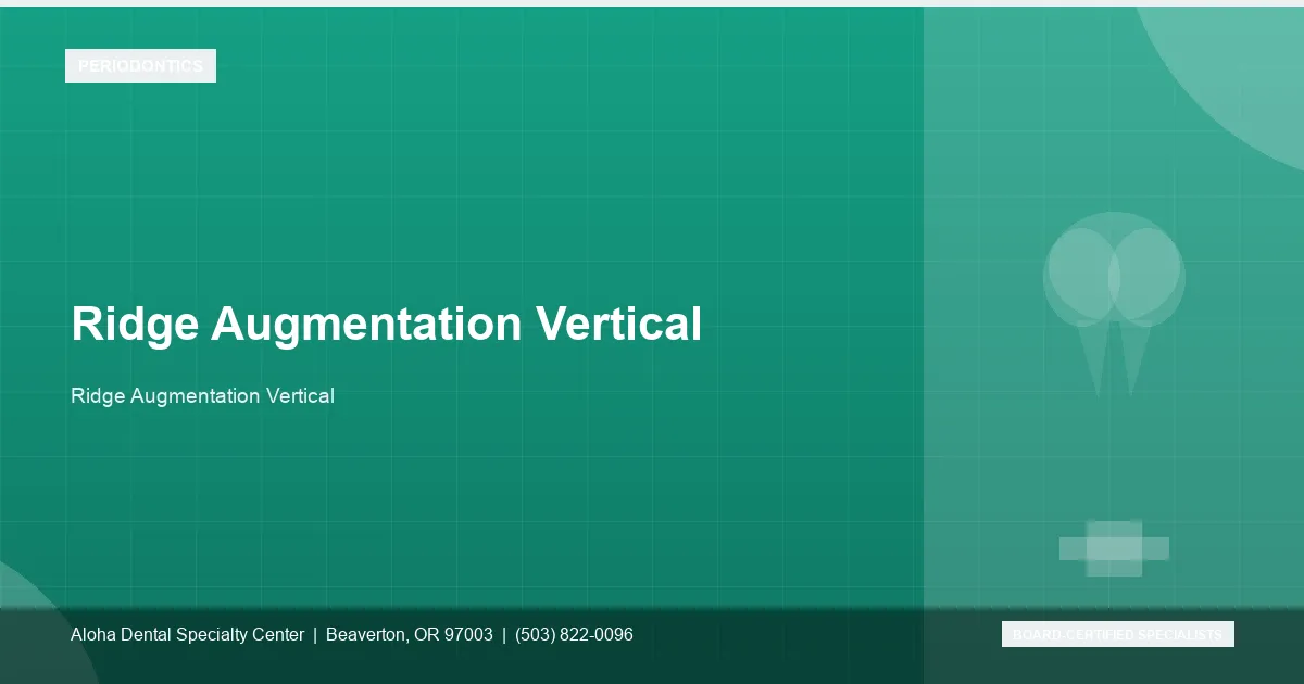 Ridge Augmentation Vertical — Aloha Dental Specialty Center, Beaverton OR