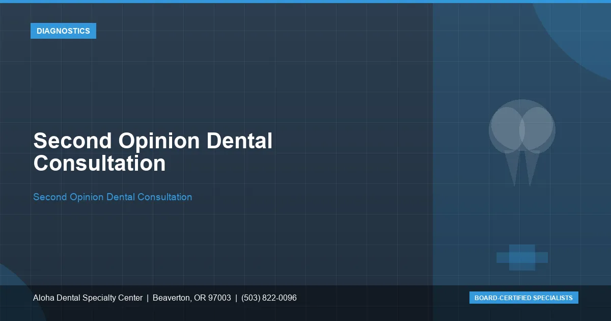 Second Opinion Dental Consultation — Aloha Dental Specialty Center, Beaverton OR