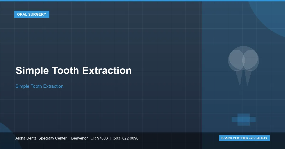 Simple Tooth Extraction — Aloha Dental Specialty Center, Beaverton OR