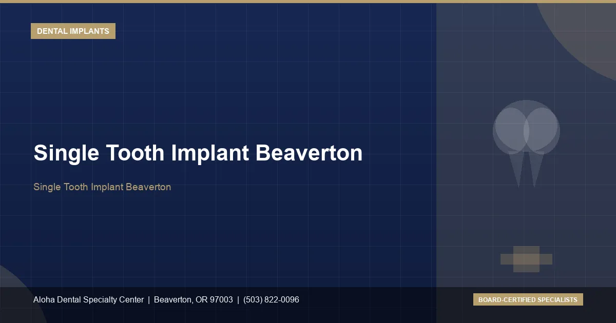 Single Tooth Implant Beaverton — Aloha Dental Specialty Center, Beaverton OR