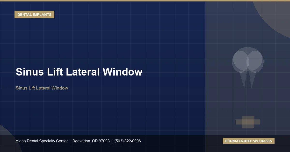 Sinus Lift Lateral Window — Aloha Dental Specialty Center, Beaverton OR