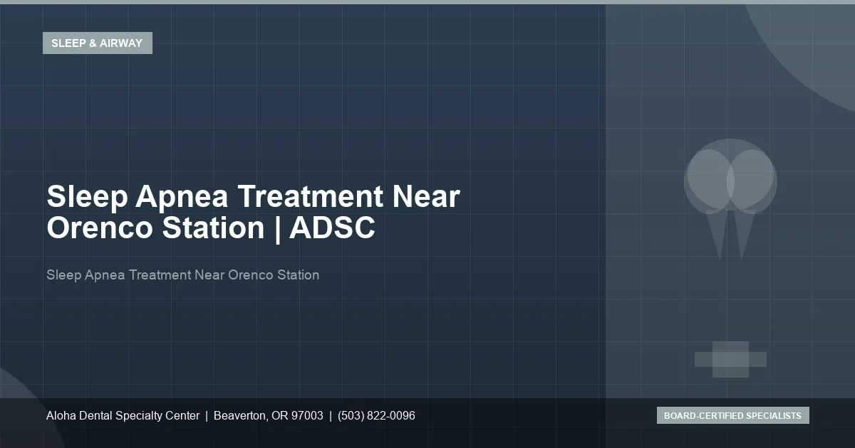 Sleep Apnea Treatment Near Orenco Station — Aloha Dental Specialty Center, Beaverton OR