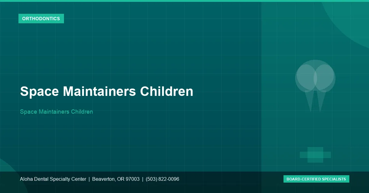 Space Maintainers Children — Aloha Dental Specialty Center, Beaverton OR