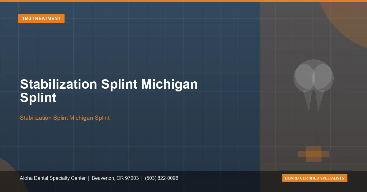 Stabilization Splint Michigan Splint — Aloha Dental Specialty Center, Beaverton OR