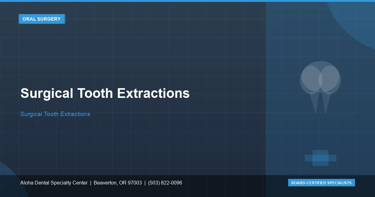 Surgical Tooth Extractions — Aloha Dental Specialty Center, Beaverton OR