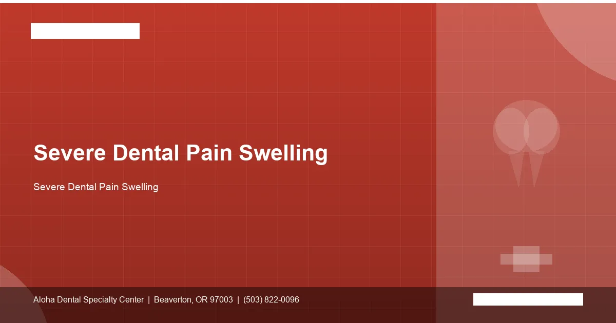 Severe Dental Pain Swelling — Aloha Dental Specialty Center, Beaverton OR