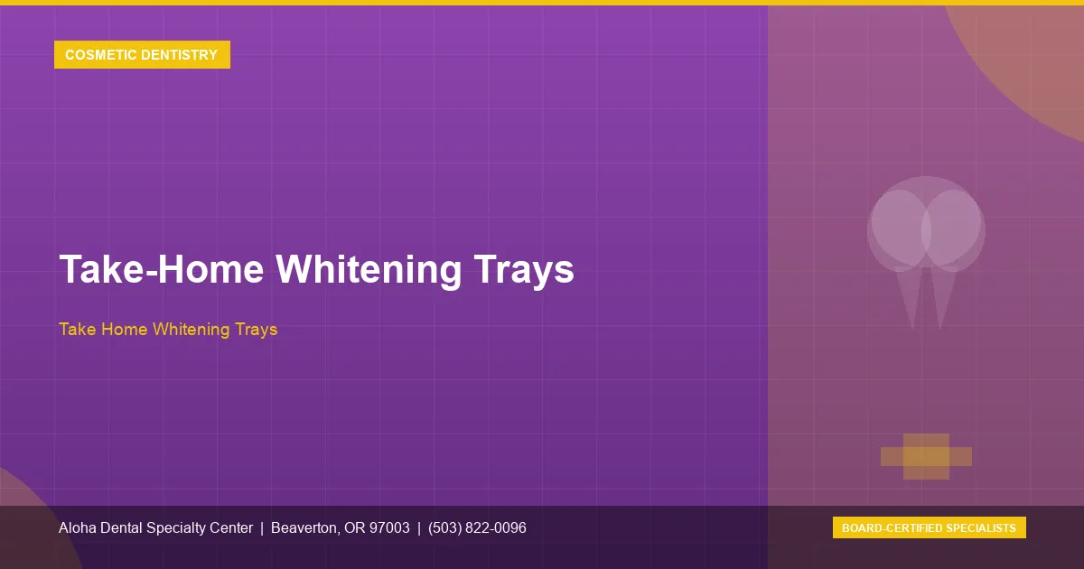 Take-home Whitening Trays — Aloha Dental Specialty Center, Beaverton OR