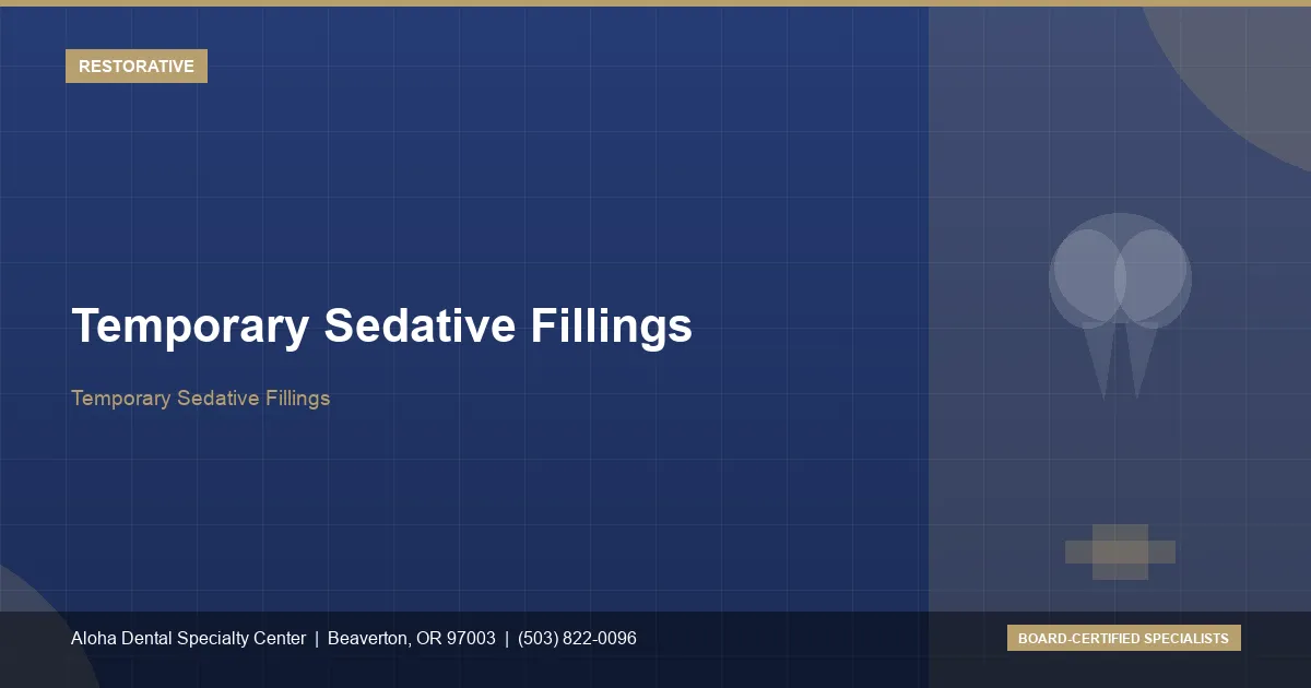 Temporary Sedative Fillings — Aloha Dental Specialty Center, Beaverton OR