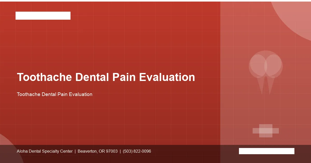 Toothache Dental Pain Evaluation — Aloha Dental Specialty Center, Beaverton OR