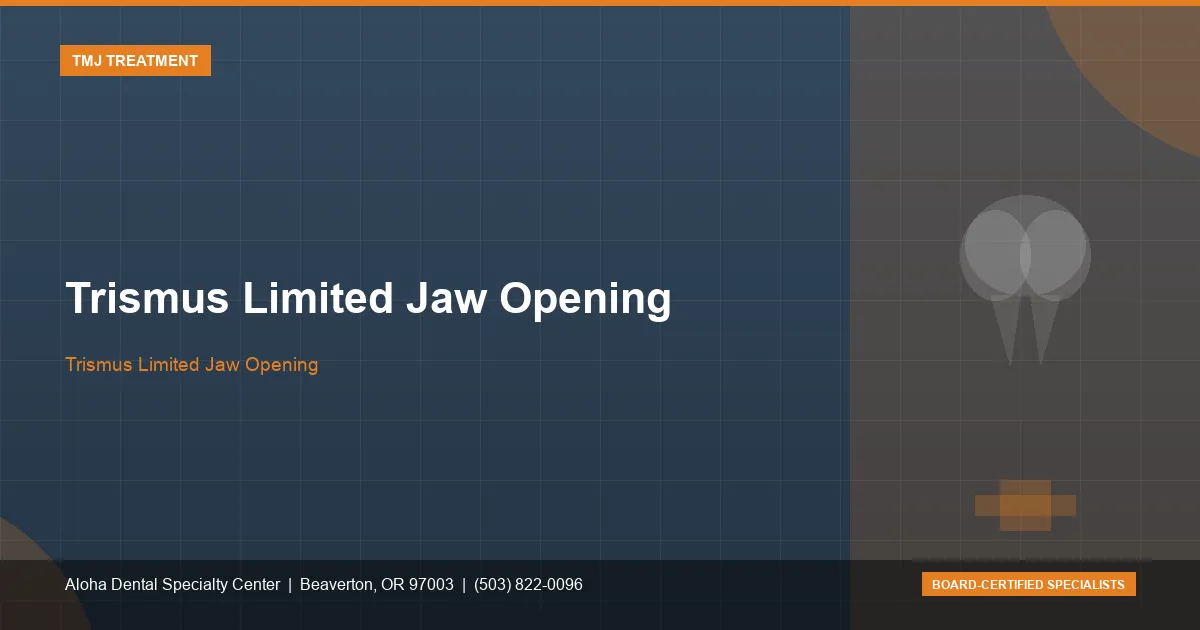 Trismus Limited Jaw Opening — Aloha Dental Specialty Center, Beaverton OR
