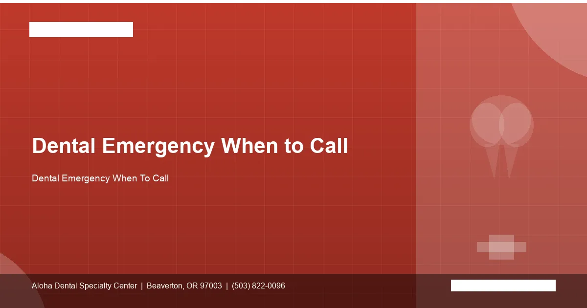 Dental Emergency When To Call — Aloha Dental Specialty Center, Beaverton OR