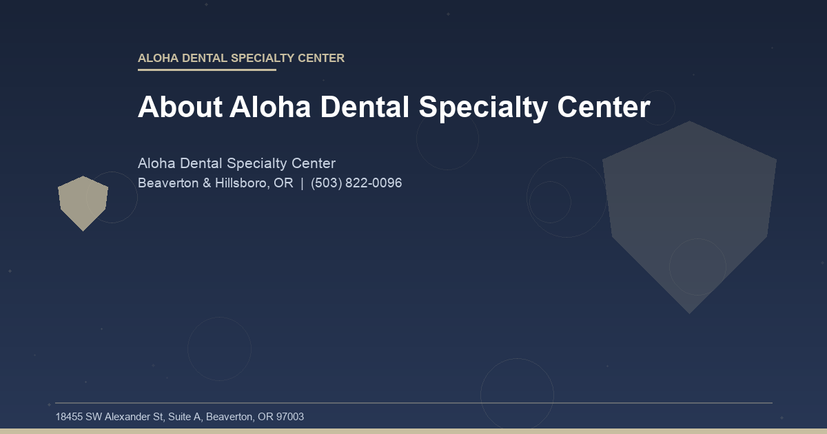About Aloha Dental Specialty Center - Aloha Dental Specialty Center at Aloha Dental Specialty Center in Beaverton & Hillsboro, OR