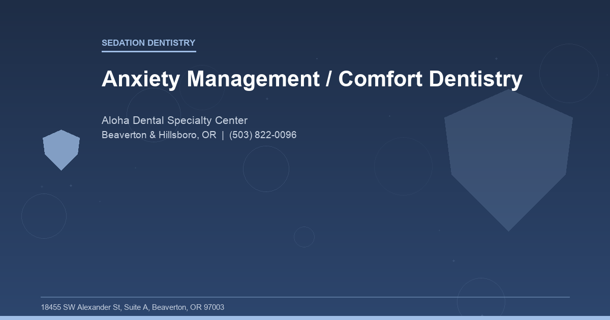 Anxiety Management / Comfort Dentistry - Sedation Dentistry at Aloha Dental Specialty Center in Beaverton & Hillsboro, OR