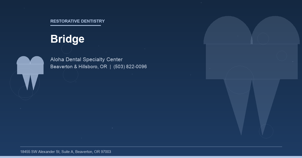 Bridge - Restorative Dentistry at Aloha Dental Specialty Center in Beaverton & Hillsboro, OR