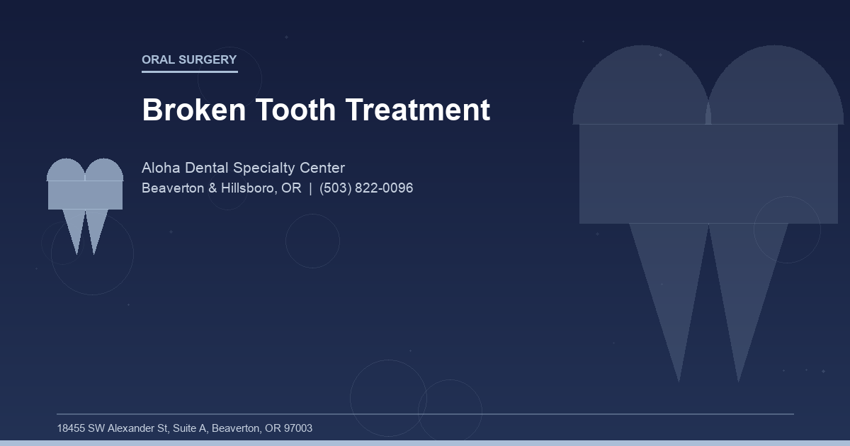 Broken Tooth Treatment - Oral Surgery at Aloha Dental Specialty Center in Beaverton & Hillsboro, OR