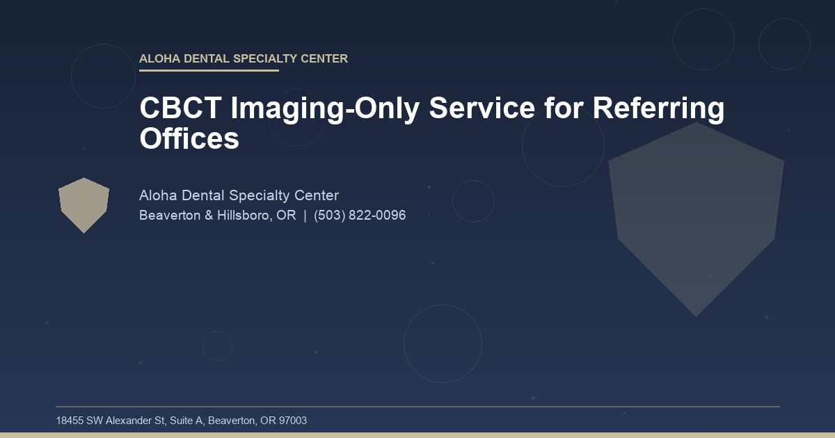 CBCT Imaging-Only Service for Referring Offices - Aloha Dental Specialty Center at Aloha Dental Specialty Center in Beaverton & Hillsboro, OR