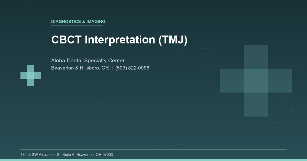 CBCT Interpretation (TMJ) - Diagnostics & Imaging at Aloha Dental Specialty Center in Beaverton & Hillsboro, OR