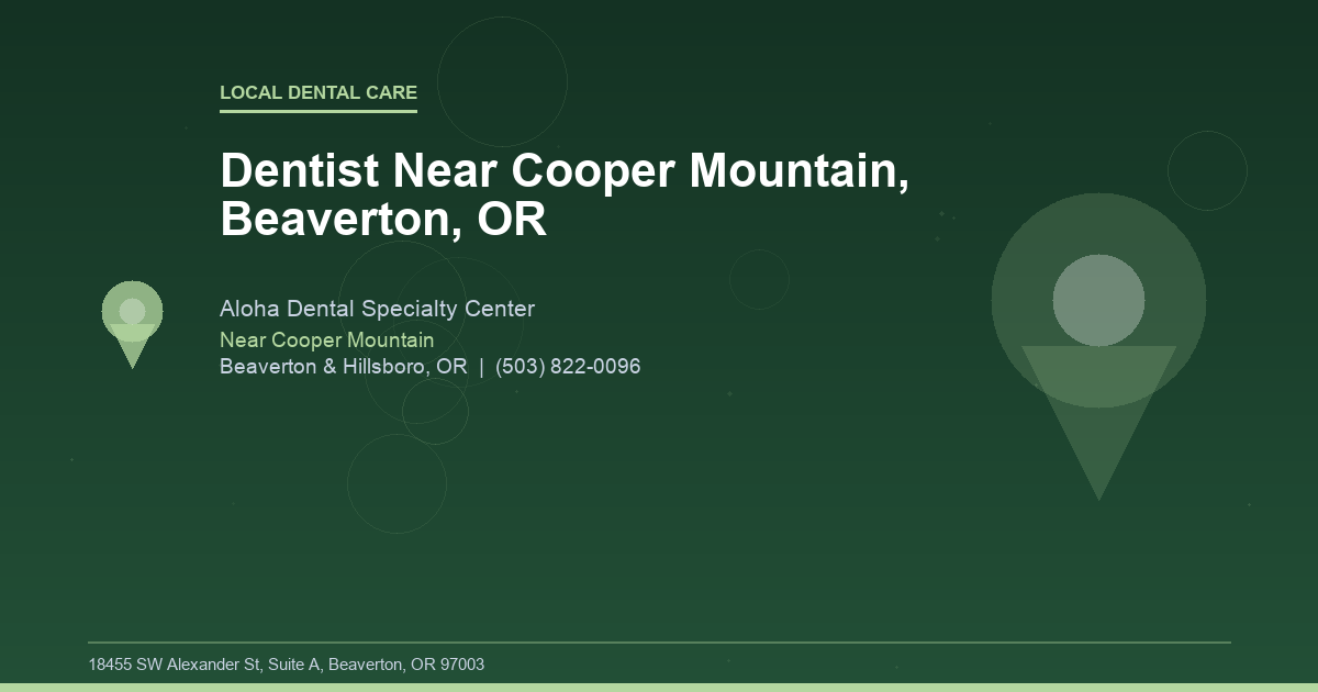 Dentist Near Cooper Mountain, Beaverton, OR - Local Dental Care at Aloha Dental Specialty Center in Beaverton & Hillsboro, OR