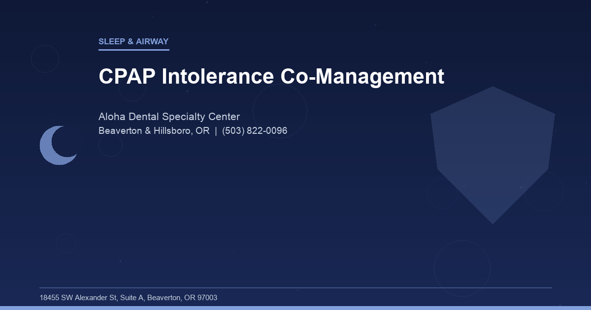 CPAP Intolerance Co-Management - Sleep & Airway at Aloha Dental Specialty Center in Beaverton & Hillsboro, OR