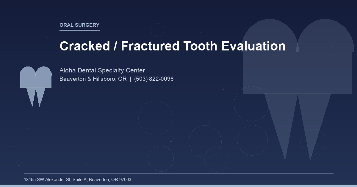 Cracked / Fractured Tooth Evaluation - Oral Surgery at Aloha Dental Specialty Center in Beaverton & Hillsboro, OR