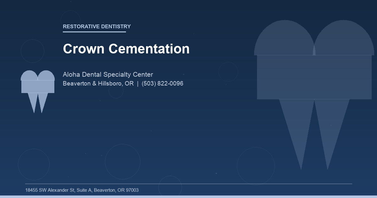 Crown Cementation - Restorative Dentistry at Aloha Dental Specialty Center in Beaverton & Hillsboro, OR