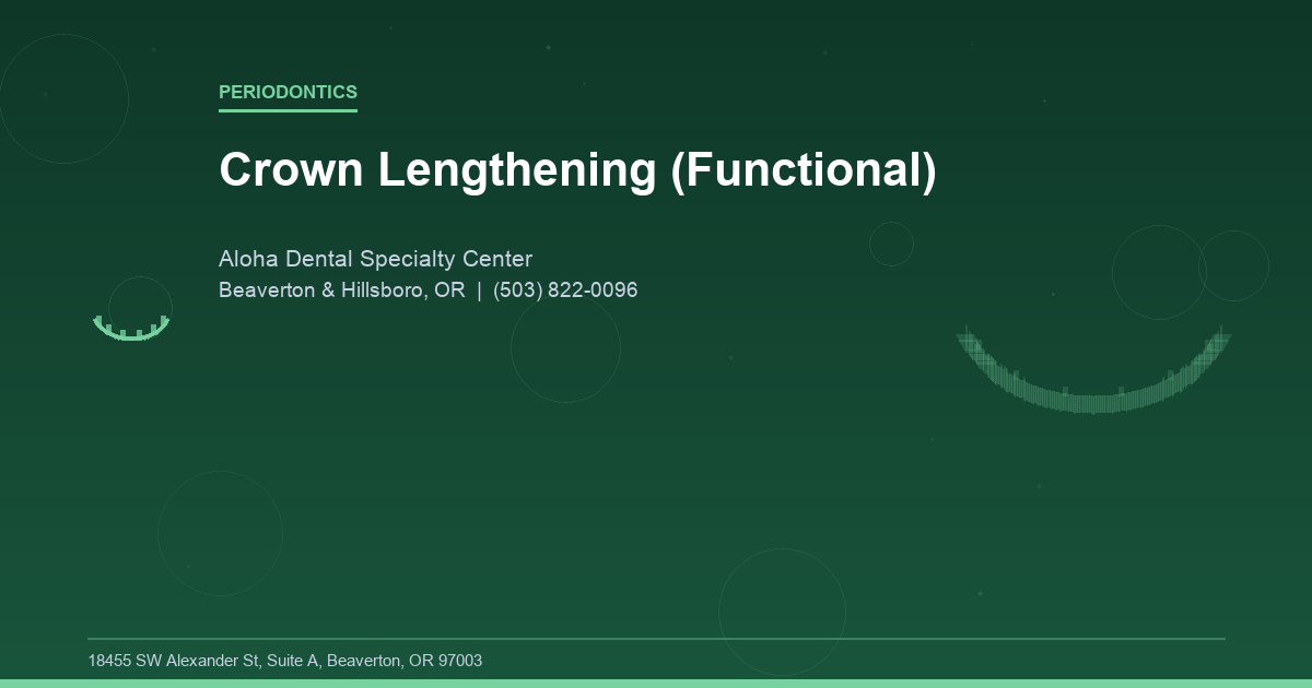 Crown Lengthening (Functional) - Periodontics at Aloha Dental Specialty Center in Beaverton & Hillsboro, OR