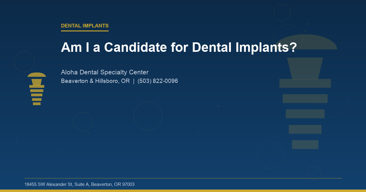 Am I a Candidate for Dental Implants? - Dental Implants at Aloha Dental Specialty Center in Beaverton & Hillsboro, OR