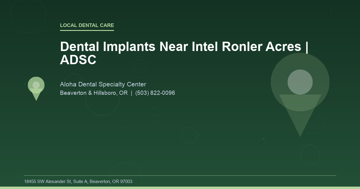 Dental Implants Near Intel Ronler Acres | ADSC - Local Dental Care at Aloha Dental Specialty Center in Beaverton & Hillsboro, OR
