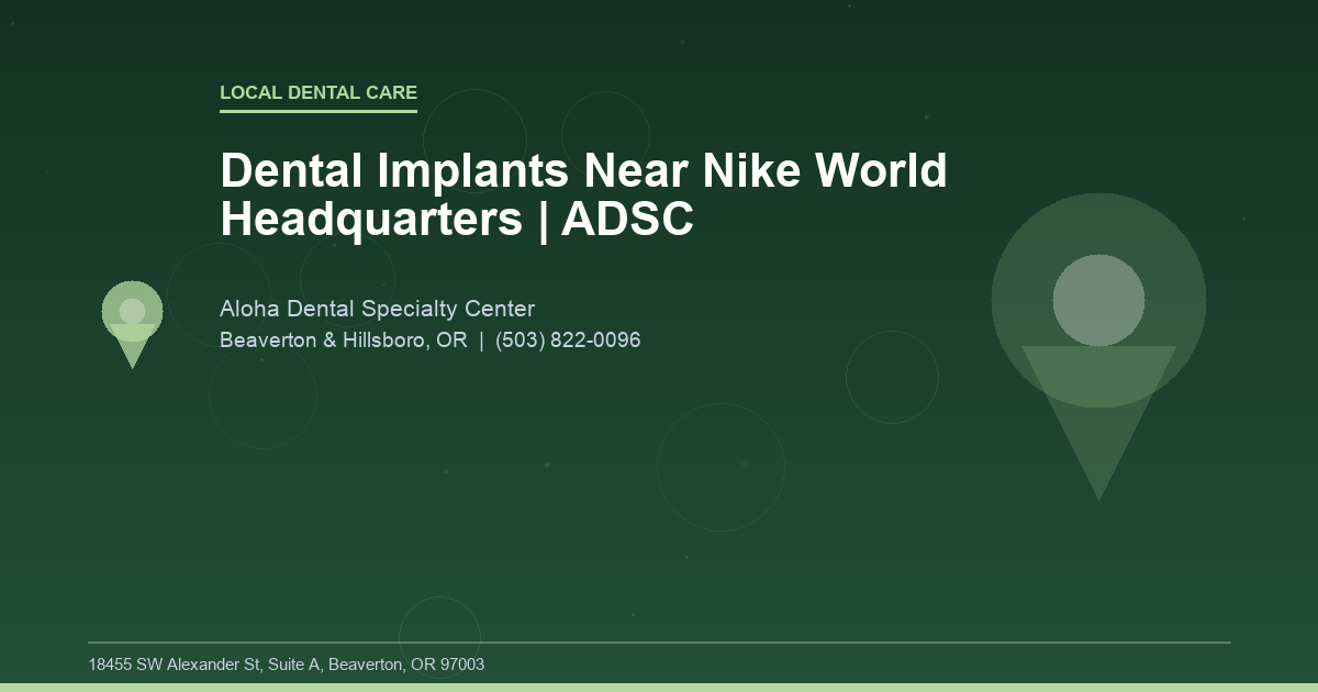Dental Implants Near Nike World Headquarters | ADSC - Local Dental Care at Aloha Dental Specialty Center in Beaverton & Hillsboro, OR