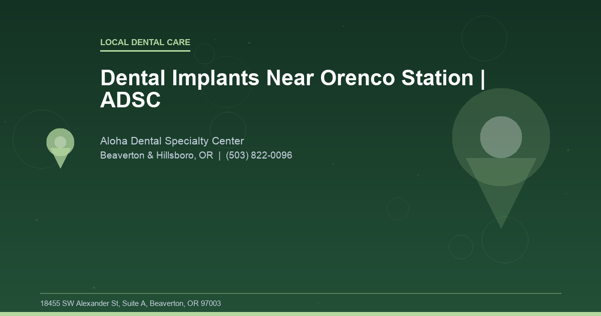 Dental Implants Near Orenco Station | ADSC - Local Dental Care at Aloha Dental Specialty Center in Beaverton & Hillsboro, OR
