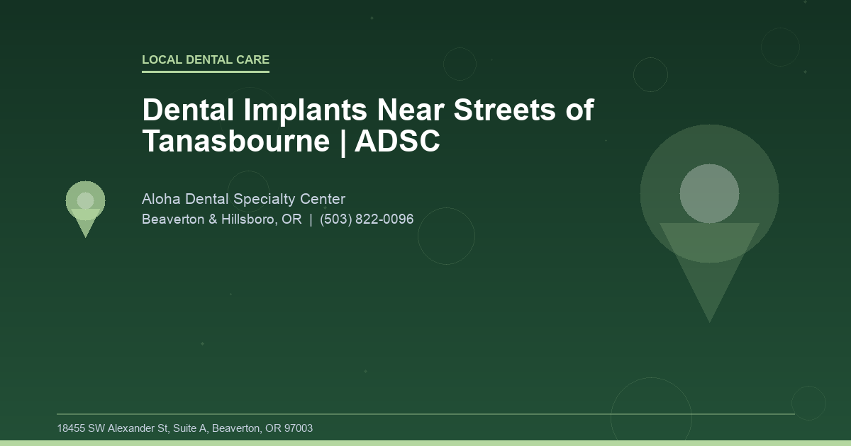 Dental Implants Near Streets of Tanasbourne | ADSC - Local Dental Care at Aloha Dental Specialty Center in Beaverton & Hillsboro, OR