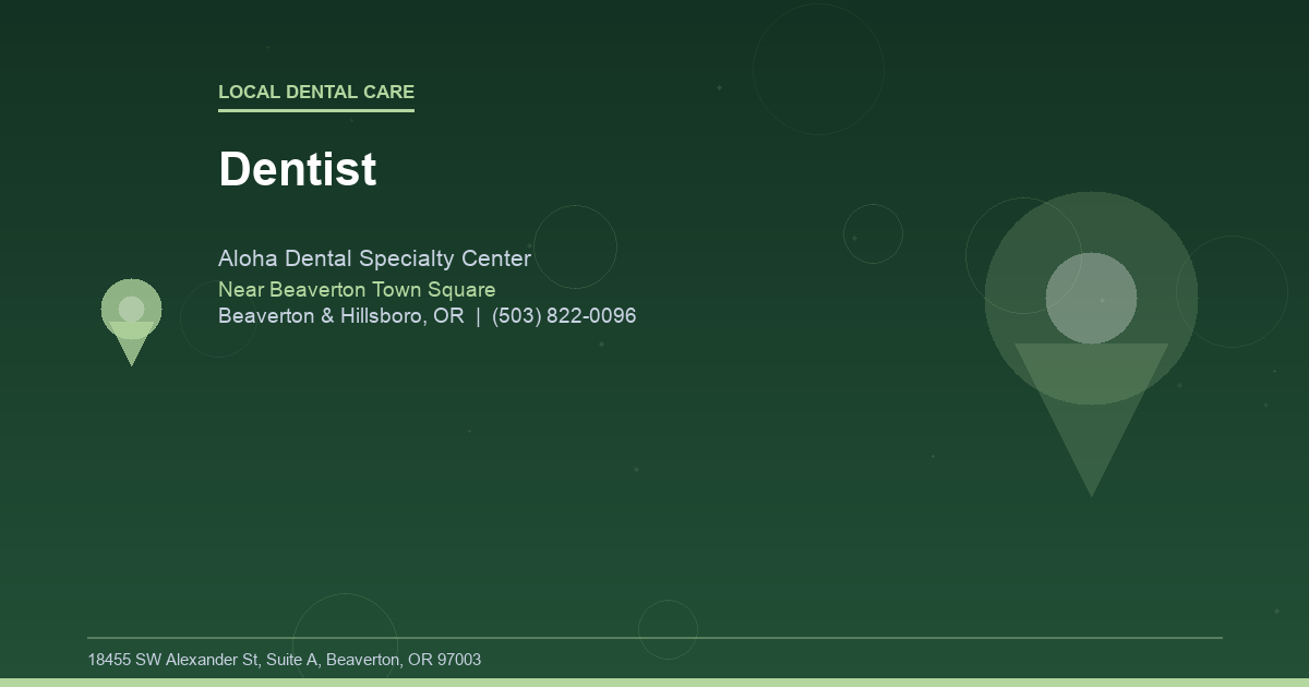 Dentist - Local Dental Care at Aloha Dental Specialty Center in Beaverton & Hillsboro, OR