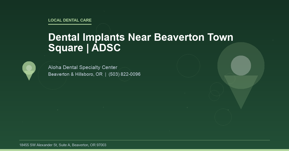 Dental Implants Near Beaverton Town Square | ADSC - Local Dental Care at Aloha Dental Specialty Center in Beaverton & Hillsboro, OR