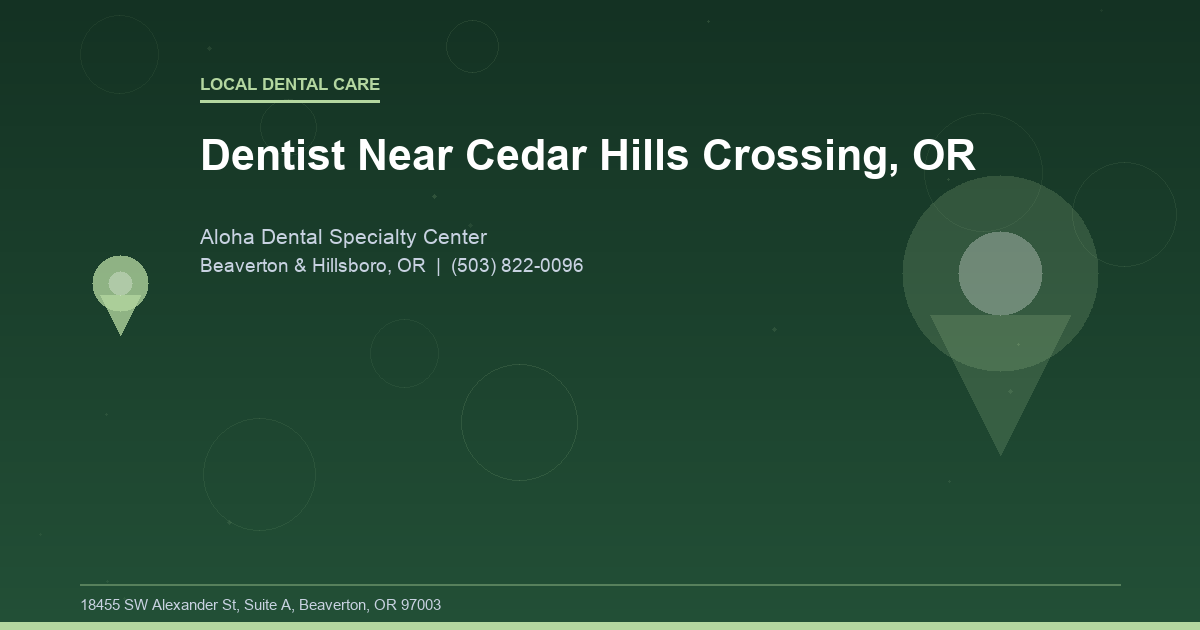 Dentist Near Cedar Hills Crossing, OR - Local Dental Care at Aloha Dental Specialty Center in Beaverton & Hillsboro, OR