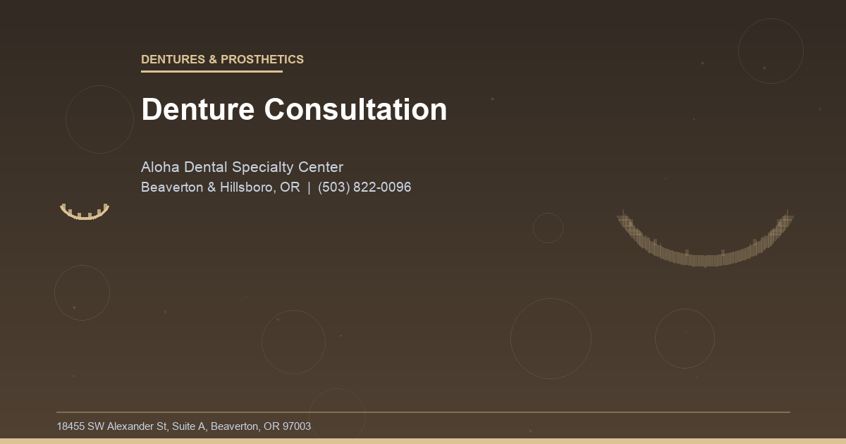 Denture Consultation - Dentures & Prosthetics at Aloha Dental Specialty Center in Beaverton & Hillsboro, OR