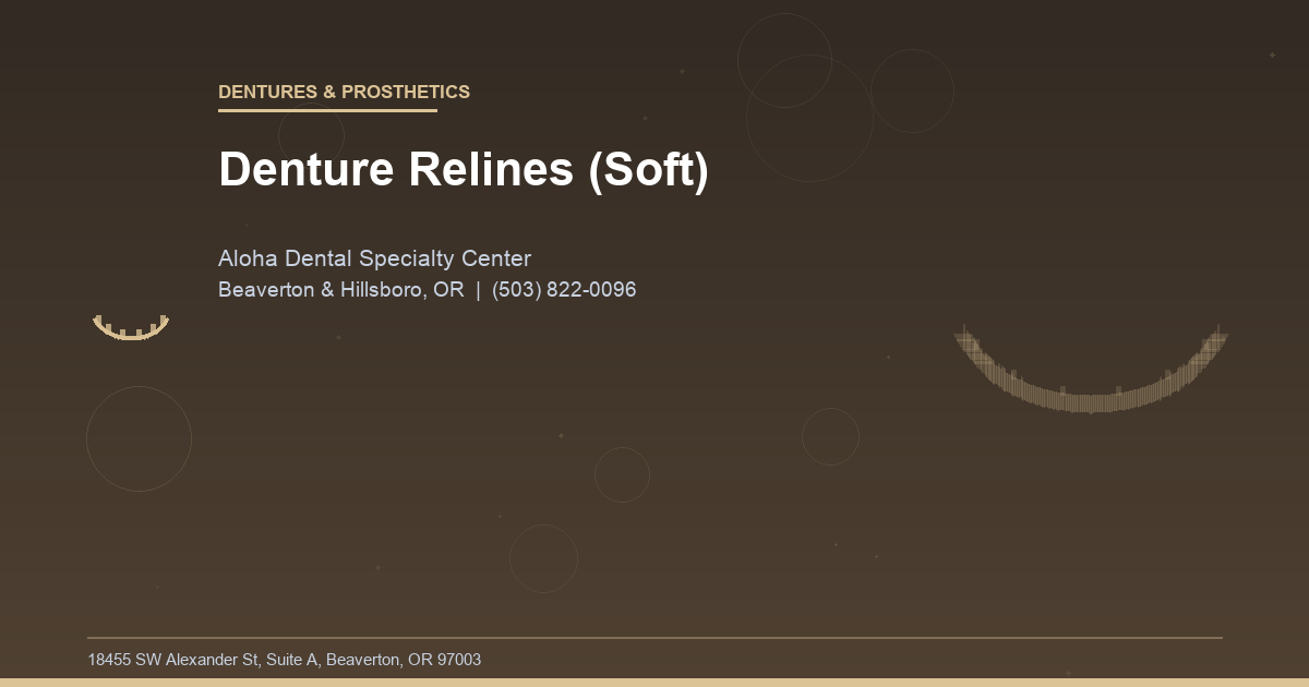 Denture Relines (Soft) - Dentures & Prosthetics at Aloha Dental Specialty Center in Beaverton & Hillsboro, OR
