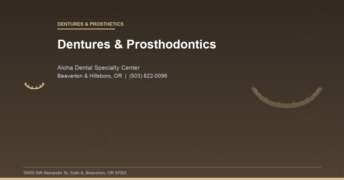 Dentures & Prosthodontics - Dentures & Prosthetics at Aloha Dental Specialty Center in Beaverton & Hillsboro, OR
