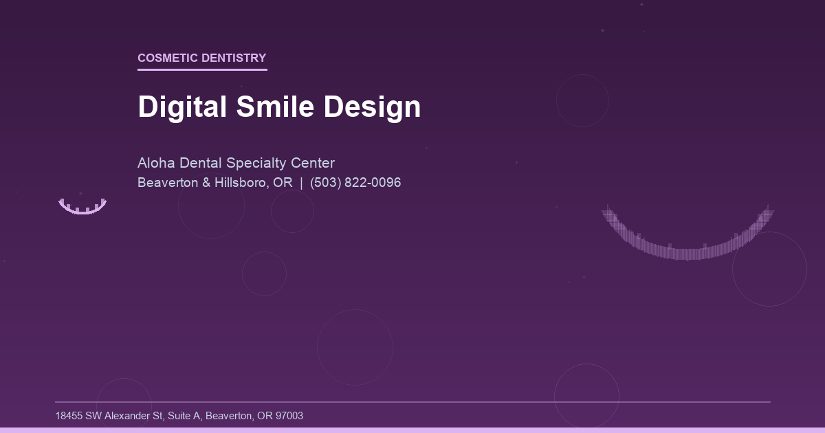 Digital Smile Design - Cosmetic Dentistry at Aloha Dental Specialty Center in Beaverton & Hillsboro, OR