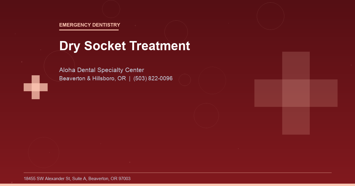 Dry Socket Treatment - Emergency Dentistry at Aloha Dental Specialty Center in Beaverton & Hillsboro, OR