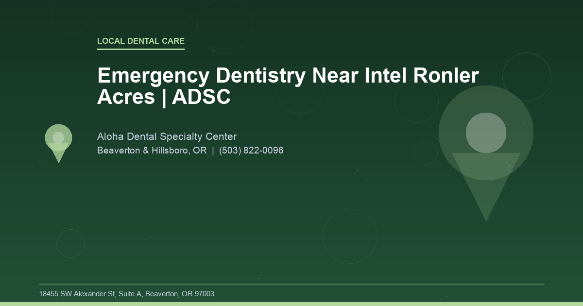 Emergency Dentistry Near Intel Ronler Acres | ADSC - Local Dental Care at Aloha Dental Specialty Center in Beaverton & Hillsboro, OR