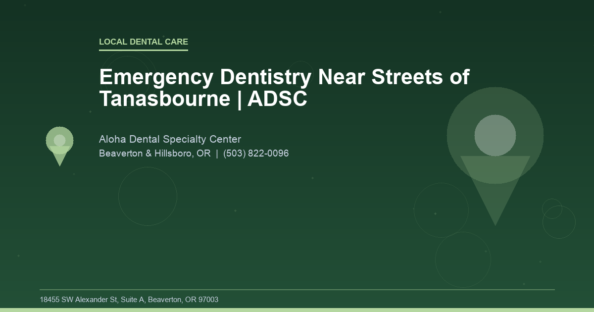 Emergency Dentistry Near Streets of Tanasbourne | ADSC - Local Dental Care at Aloha Dental Specialty Center in Beaverton & Hillsboro, OR