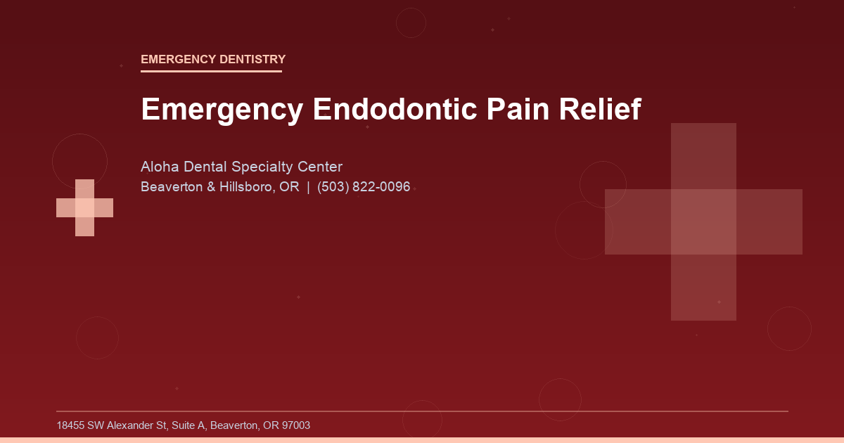 Emergency Endodontic Pain Relief - Emergency Dentistry at Aloha Dental Specialty Center in Beaverton & Hillsboro, OR